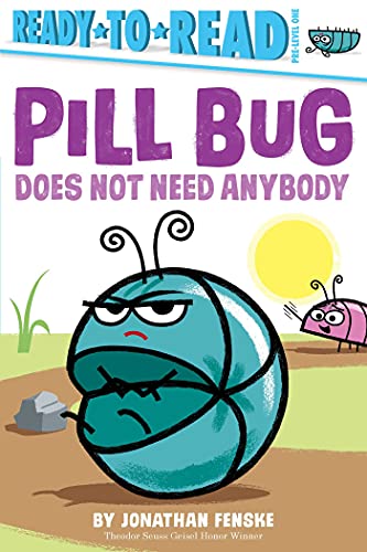Pill Bug Does Not Need Anybody Ready-to-Read Pre-Level 1 [Paperback]