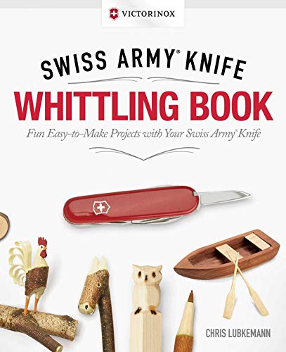 Victorinox Swiss Army Knife Whittling Book, Gift Edition Fun, Easy-to-Make Proj [Hardcover]