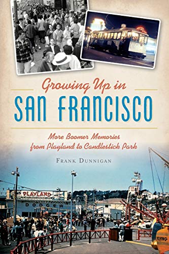 Growing Up in San Francisco More Boomer Memories from Playland to Candlestick P [Paperback]