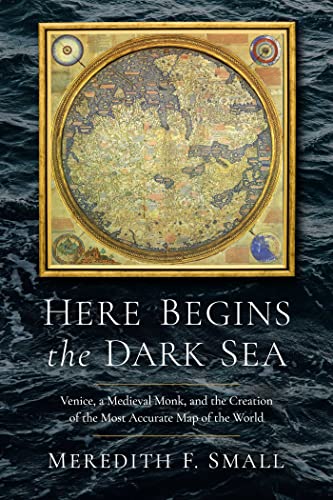 Here Begins the Dark Sea Venice, a Medieval Monk, and the Creation of the Most  [Hardcover]