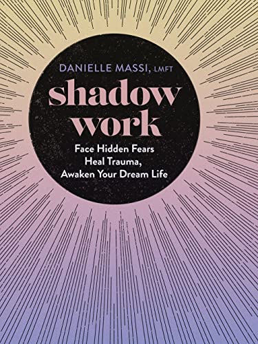 Shadow Work Face Hidden Fears, Heal Trauma, Awaken Your Dream Life [Hardcover]