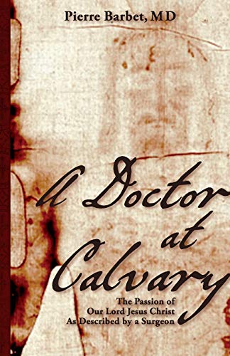 A Doctor at Calvary The Passion of Our Lord Jesus Christ As Described by a Surg [Paperback]
