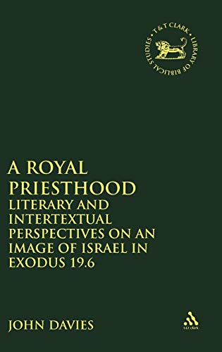 A Royal Priesthood Literary and Intertextual Perspectives on an Image of Israel [Hardcover]