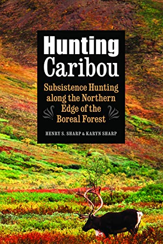 Hunting Caribou Subsistence Hunting Along The Northern Edge Of The Boreal Fores [Hardcover]