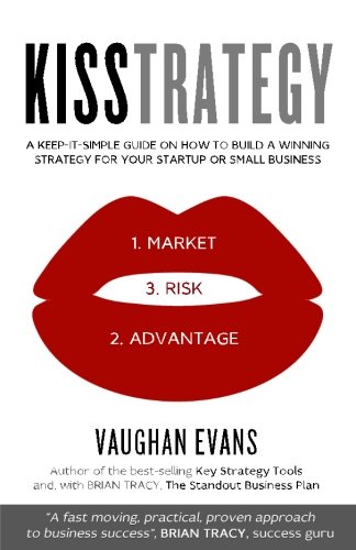 Kisstrategy A Keep-It-Simple Guide On How To Build A Winning Strategy For Your  [Paperback]
