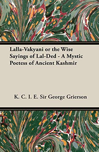 Lalla-Vakyani Or The Wise Sayings Of Lal-Ded - A Mystic Poetess Of Ancient Kashm [Paperback]