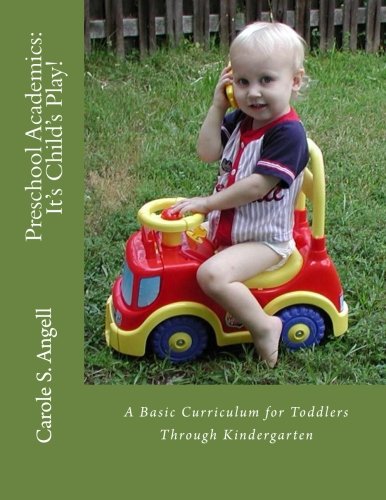 Preschool Academics It's Child's Play A Basic Curriculun For Toddlers To Kinde [Paperback]