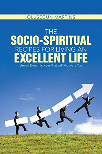 The Socio-Spiritual Recipes For Living An Excellent Life Eleven Dynamic Keys Th [Paperback]