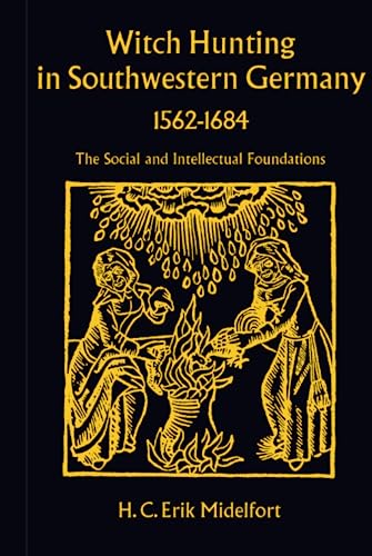 Witch Hunting in Southwestern Germany, 1562-1684 The Social and Intellectual Fo [Hardcover]