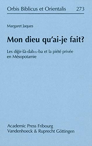 Mon dieu qu'ai-je fait Les digir-sa-dab(5)-ba et la privee en Mesopotamie [Hardcover]