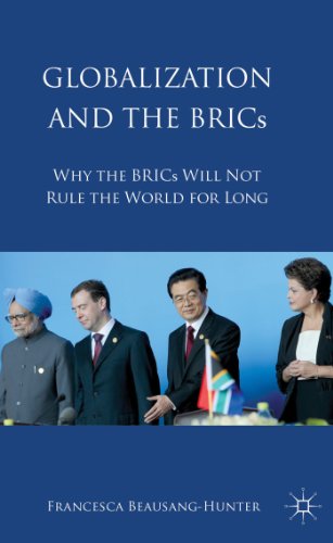 Globalization and the BRICs Why the BRICs Will Not Rule the World For Long [Hardcover]