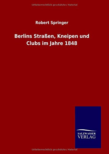 Berlins Stra_en, Kneipen Und Clubs Im Jahre 1848 (german Edition) [Hardcover]