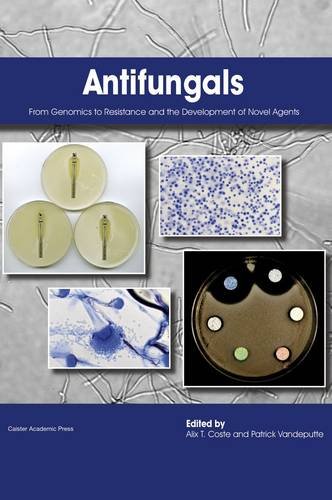 Antifungals From Genomics To Resistance And The Development Of Novel Agents [Hardcover]
