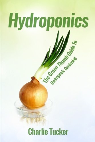 Hydroponics The Green Thumb Guide To Hydroponic Gardening [Paperback]