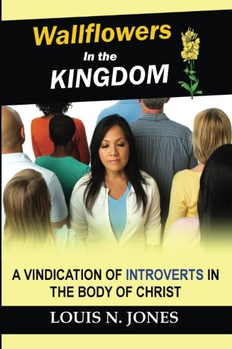 Wallflowers In The Kingdom A Vindication Of Introverts In The Body Of Christ [Paperback]