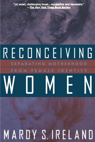 Reconceiving Women Separating Motherhood from Female Identity [Paperback]