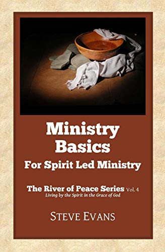 Ministry Basics For Spirit Led Ministry (the River Of Peace Series) (volume 4) [Paperback]