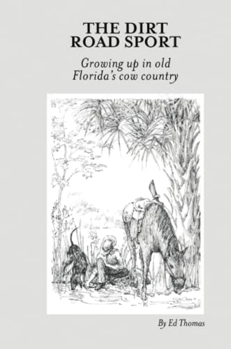 The Dirt Road Sport Growing Up In Old Florida's Cow Country [Paperback]