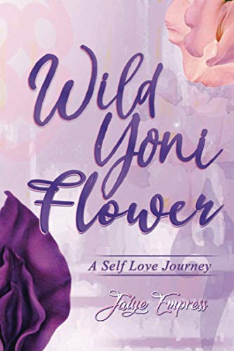 Wild Yoni Flower  A Self Love Journey [Paperback]