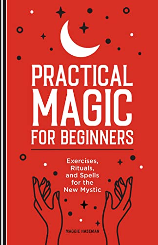 Practical Magic for Beginners Exercises, Rituals, and Spells for the New Mystic [Paperback]