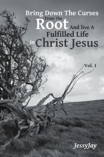 Bring Down The Curses From The Root And Live A Fulfilled Life In Christ Jesus V [Paperback]