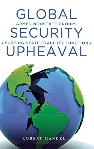 Global Security Upheaval Armed Nonstate Groups Usurping State Stability Functio [Hardcover]
