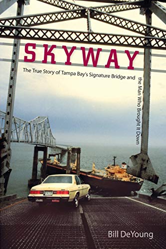Skyway The True Story Of Tampa Bay's Signature Bridge And The Man Who Brought I [Paperback]