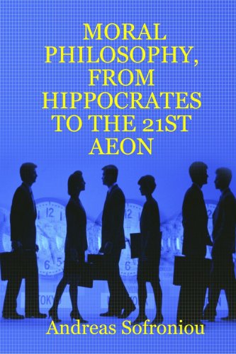 Moral Philosophy, From Hippocrates To The 21st Aeon [Paperback]