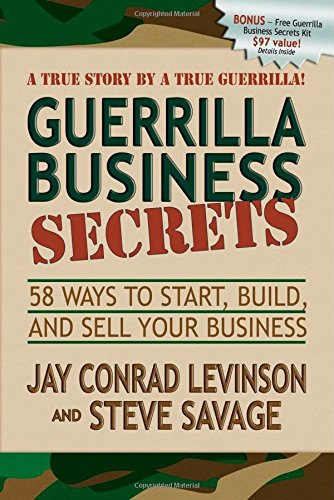 Guerrilla Business Secrets 58 Ways to Start, Build, and Sell Your Business [Paperback]