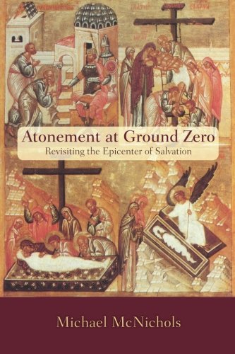 Atonement at Ground Zero  Revisiting the Epicenter of Salvation [Paperback]