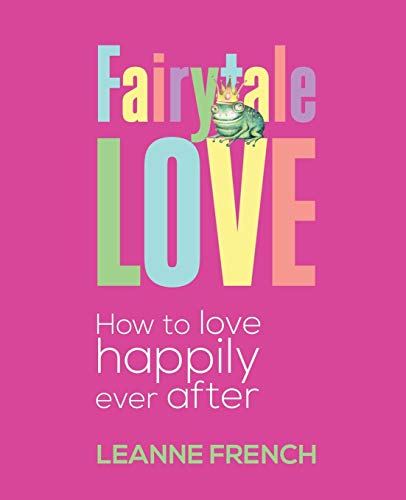 Fairytale Love How To Love Happily Ever After [Paperback]