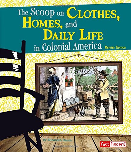 The Scoop on Clothes, Homes, and Daily Life in Colonial America [Paperback]