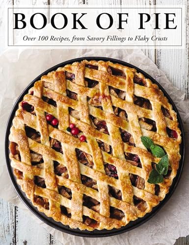 The Book of Pie Over 100 Recipes, from Savory Fillings to Flaky Crusts [Hardcover]