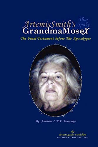 ArtemisSmith's GrandmaMoseX  The Final Testament Before the Apocalypse [Paperback]