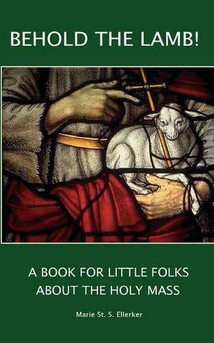 Behold The Lamb A Book For Little Folks About The Holy Mass [Paperback]