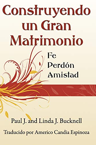 Construyendo un Gran Matrimonio  Encontrando la Fe, el Perdn y la Amistad [Paperback]
