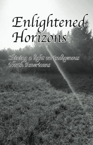 Enlightened Horizons  Shining a Light on Indigenous North Americans [Paperback]