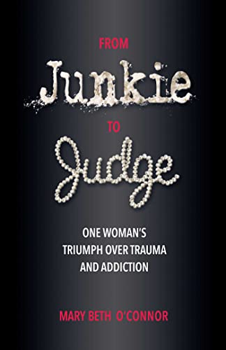From Junkie to Judge One Woman&39s Triumph Over Trauma and Addiction [Paperback]