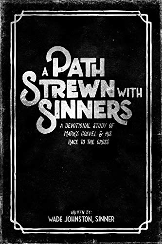 A Path Strewn With Sinners A Devotional Study Of Mark's Gospel And His Race To  [Paperback]
