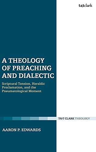 A Theology of Preaching and Dialectic Scriptural Tension, Heraldic Proclamation [Hardcover]