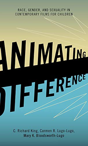 Animating Difference Race, Gender, and Sexuality in Contemporary Films for Chil [Hardcover]