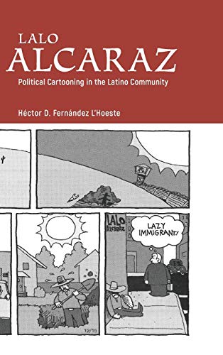 Lalo Alcaraz Political Cartooning In The Latino Community (great Comics Artists [Hardcover]