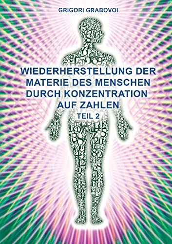 Teil 2 Wiederherstellung Der Materie Des Menschen Durch Konzentration Auf Zahlen [Paperback]