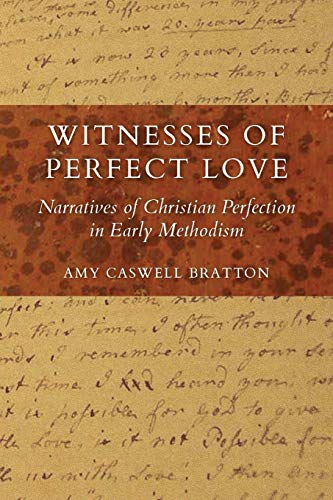 Witnesses Of Perfect Love Narratives Of Christian Perfection In Early Methodism [Paperback]