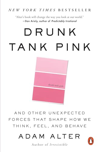 Drunk Tank Pink: And Other Unexpected Forces That Shape How We Think, Feel, and  [Paperback]