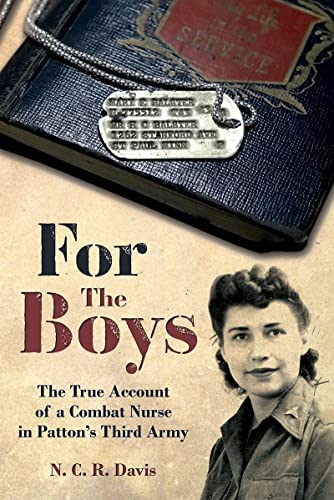 For the Boys The War Story of a Combat Nurse in Pattons Third Army [Hardcover]