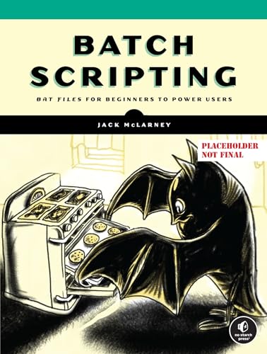 The Book of Batch Scripting From Fundamentals to Advanced Automation [Paperback]