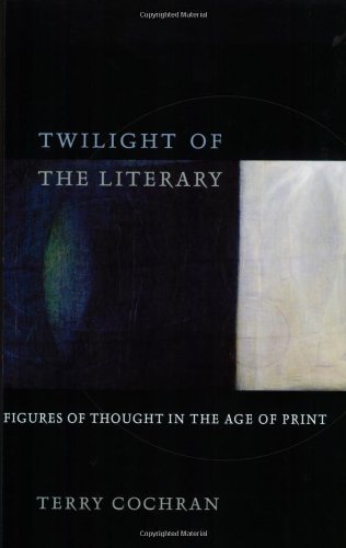 Twilight Of The Literary Figures Of Thought In The Age Of Print [Paperback]