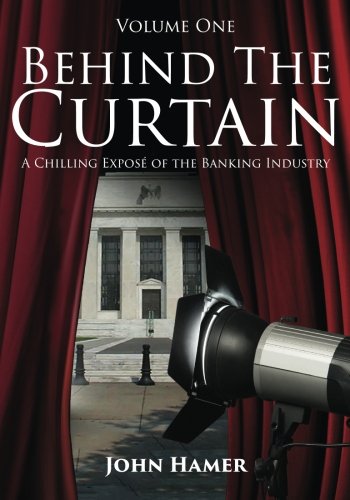 Behind The Curtain A Chilling Expos Of The Banking Industry (volume 1) [Paperback]