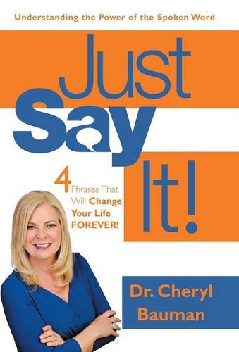 Just Say It Four Phrases That Will Change Your Life Forever [Hardcover]